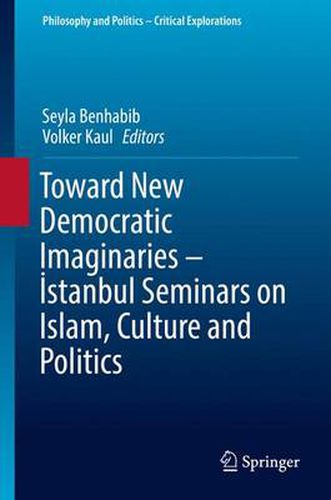 Cover image for Toward New Democratic Imaginaries - Istanbul Seminars on Islam, Culture and Politics