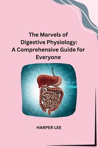 Cover image for The Marvels of Digestive Physiology