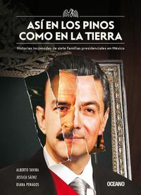 Cover image for Asi En Los Pinos Como En La Tierra: Historias Incomodas de Siete Familias Presidenciales En Mexico