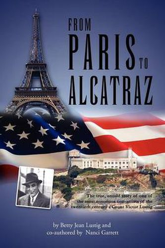 Cover image for From Paris to Alcatraz: The true, untold story of one of the most notorious con-artists of the twentieth century - Count Victor Lustig