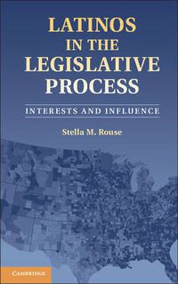 Cover image for Latinos in the Legislative Process: Interests and Influence