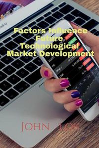 Cover image for Factors Influence Future Technological Market Development