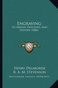 Cover image for Engraving: Its Origin, Processes, and History (1886)