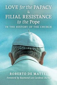 Cover image for Love for the Papacy and Filial Resistance to the Pope in the History of the Church