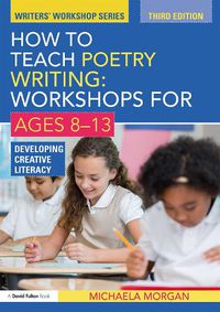 Cover image for How to Teach Poetry Writing: Workshops for Ages 8-13: Developing Creative Literacy