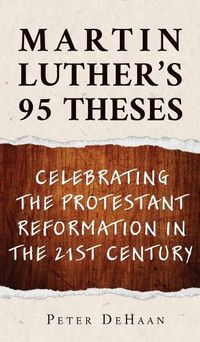 Cover image for Martin Luther's 95 Theses: Celebrating the Protestant Reformation in the 21st Century