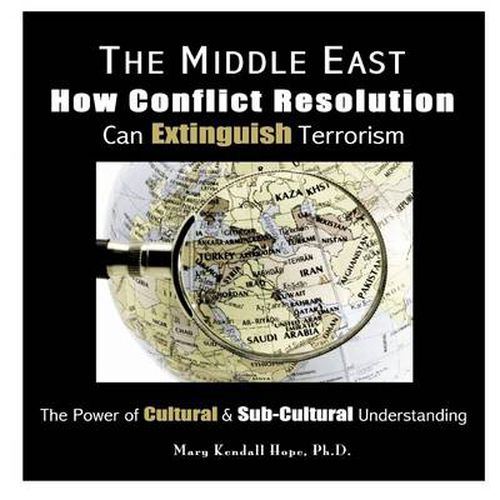 The Middle East: How Conflict Resolution Can Extinguish Terrorism: the Power of Cultural & Sub-Cultural Understanding