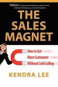 Cover image for The Sales Magnet: How to Get More Customers Without Cold Calling