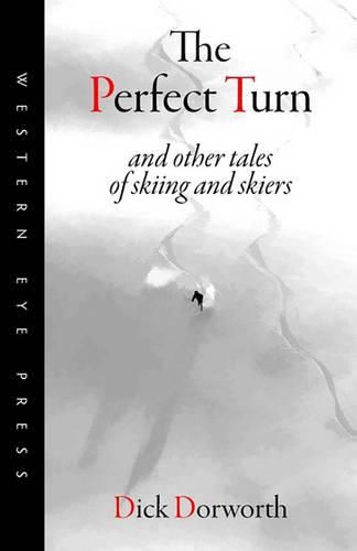 Cover image for The Perfect Turn: and other tales of skiing and skiers