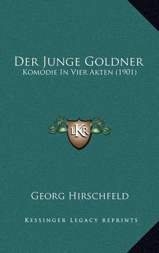 Der Junge Goldner: Komodie in Vier Akten (1901)