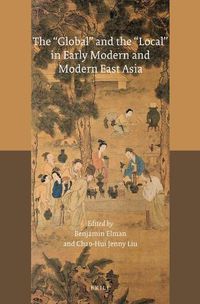 Cover image for The Global  and the  Local  in Early Modern and Modern East Asia