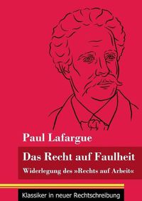 Cover image for Das Recht auf Faulheit: Widerlegung des Rechts auf Arbeit (Band 56, Klassiker in neuer Rechtschreibung)