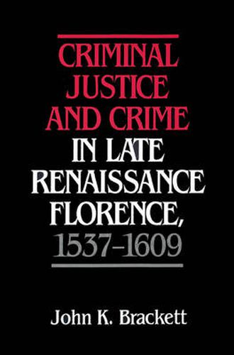 Cover image for Criminal Justice and Crime in Late Renaissance Florence, 1537-1609