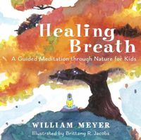 Cover image for Healing Breath: A Guided Meditation through Nature for Kids