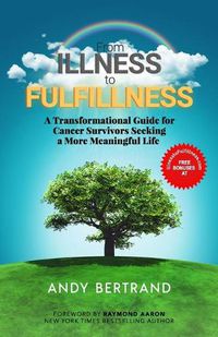 Cover image for From Illness to Fulfillness: A Transformational Guide for Cancer Survivors Seeking a More Meaningful Life