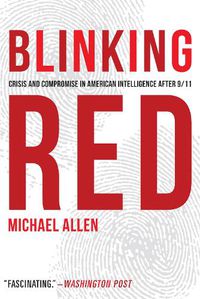 Cover image for Blinking Red: Crisis and Compromise in American Intelligence After 9/11