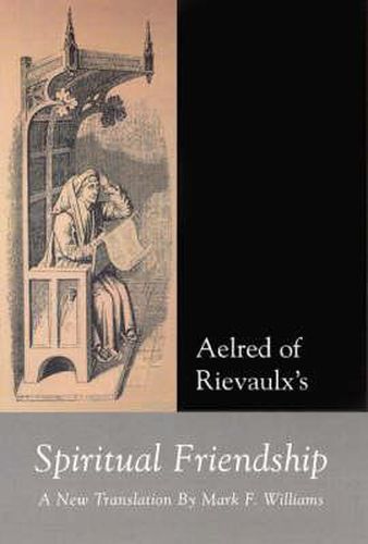 Aelred of Rievaulx: Spiritual Friendship, a New Translation