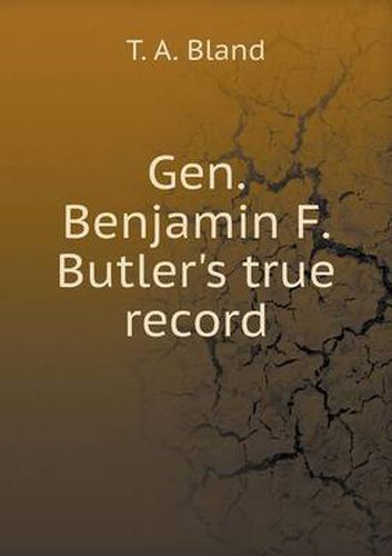 Gen. Benjamin F. Butler's true record