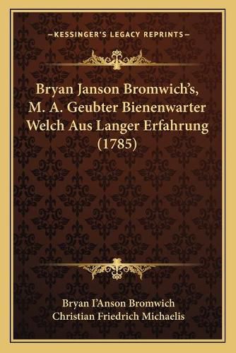 Bryan Janson Bromwich's, M. A. Geubter Bienenwarter Welch Aus Langer Erfahrung (1785)