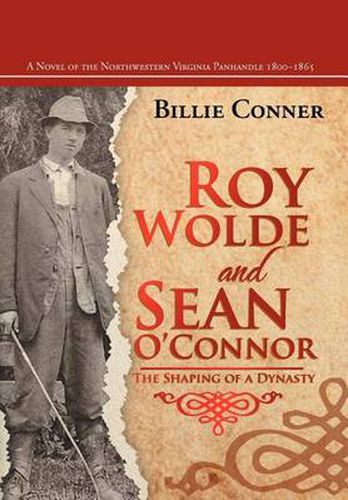 Cover image for Roy Wolde and Sean O'Connor: A Novel of the Northwestern Virginia Panhandle 1800-1865