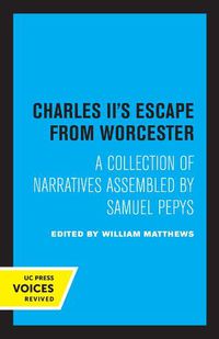 Cover image for Charles II's Escape from Worcester: A Collection of Narratives Assembled by Samuel Pepys