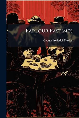 Cover image for Parlour Pastimes: A Repertoire [By G.F. Pardon]....