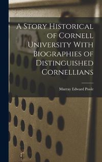 Cover image for A Story Historical of Cornell University With Biographies of Distinguished Cornellians