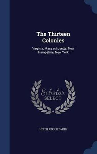 The Thirteen Colonies: Virginia, Massachusetts, New Hampshire, New York