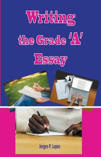Cover image for Writing the Grade A Essay