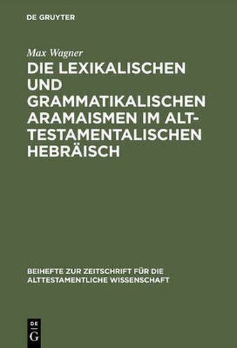 Cover image for Die lexikalischen und grammatikalischen Aramaismen im alttestamentalischen Hebraisch