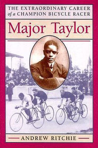 Cover image for Major Taylor: The Extraordinary Career of a Champion Bicycle Racer