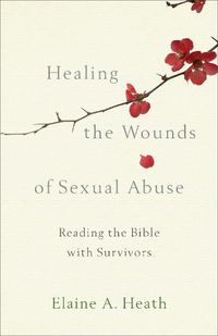 Cover image for Healing the Wounds of Sexual Abuse: Reading the Bible with Survivors