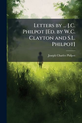 Cover image for Letters by ... J.C. Philpot [Ed. by W.C. Clayton and S.L. Philpot]