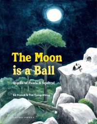 Cover image for The Moon Is a Ball: Stories of Panda & Squirrel