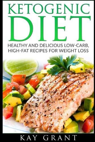 Cover image for Ketogenic Diet: Healthy and Delicious Low-Carb, High-Fat Recipes for Weight Loss