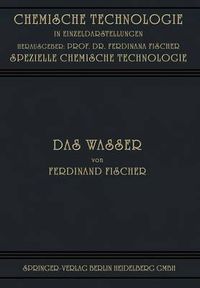 Cover image for Das Wasser: Seine Gewinnung, Verwendung Und Beseitigung Mit Besonderer Berucksichtigung Der Flussverunreinigung