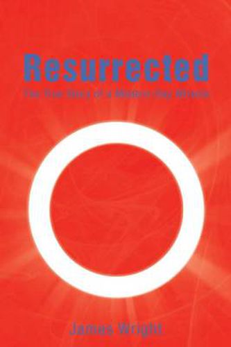 Cover image for Resurrected: The True Story of a Modern-Day Miracle