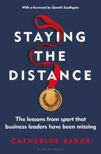 Cover image for Staying the Distance: The lessons from sport that business leaders have been missing