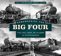 Cover image for Remembering the Big Four: The GWR, LMS, LNER and Southern Railways in Photographs