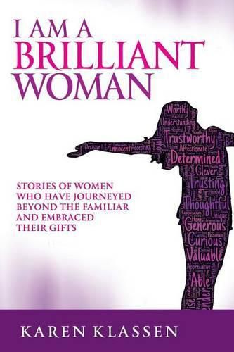 Cover image for I AM a Brilliant Woman: Stories of women who have journeyed beyond the familiar and embraced their gifts