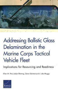 Cover image for Addressing Ballistic Glass Delamination in the Marine Corps Tactical Vehicle Fleet: Implications for Resourcing and Readiness