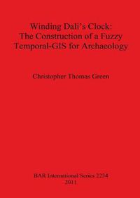 Cover image for Winding Dali's Clock The Construction of a Fuzzy Temporal-GIS for Archaeology