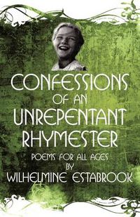 Cover image for Confessions of an Unrepentant Rhymester: Poems for All Ages