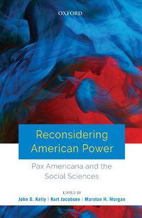Cover image for Reconsidering American Power: Pax Americana and the Social Sciences
