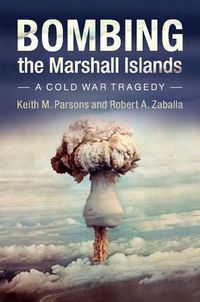 Cover image for Bombing the Marshall Islands: A Cold War Tragedy