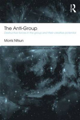 Cover image for The Anti-Group: Destructive forces in the group and their creative potential