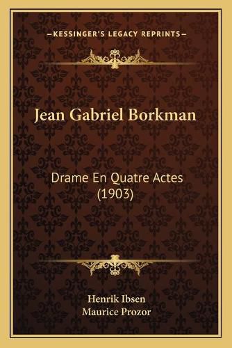 Jean Gabriel Borkman: Drame En Quatre Actes (1903)