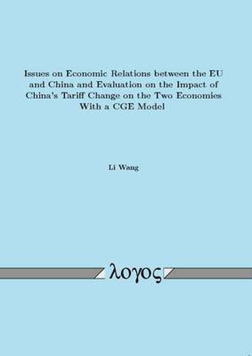 Cover image for Issues on Economic Relations Between the Eu and China and Evaluation on the Impact of China's Tariff Change on the Two Economies with a Cge Model