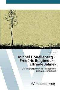 Cover image for Michel Houellebecq - Frederic Beigbeder - Elfriede Jelinek