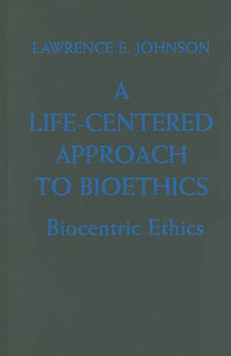 Cover image for A Life-Centered Approach to Bioethics: Biocentric Ethics